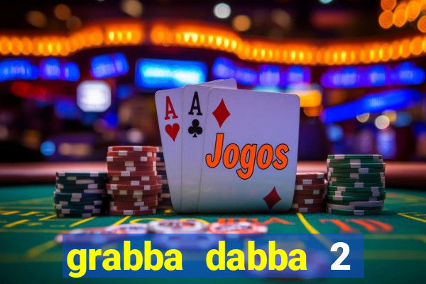 grabba dabba 2 slot game