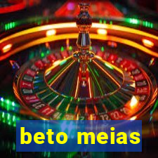 beto meias