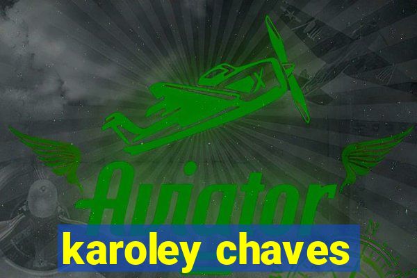 karoley chaves