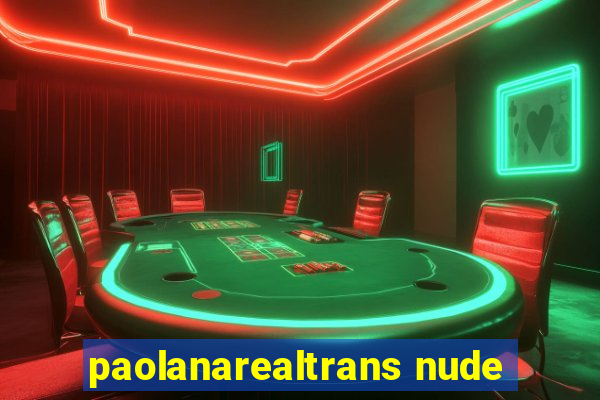 paolanarealtrans nude