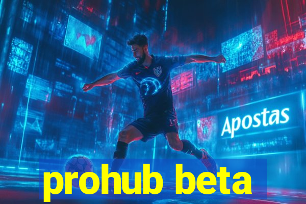 prohub beta