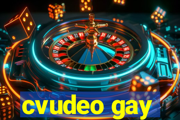 cvudeo gay