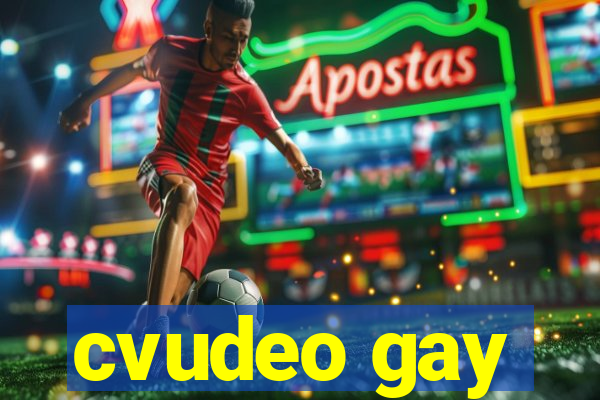 cvudeo gay