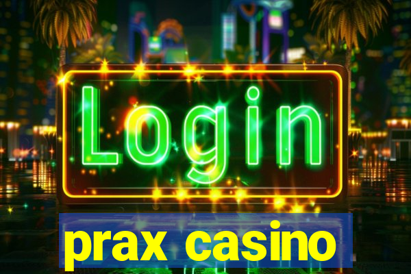 prax casino