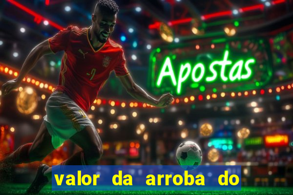 valor da arroba do porco na bahia