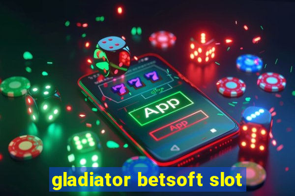 gladiator betsoft slot