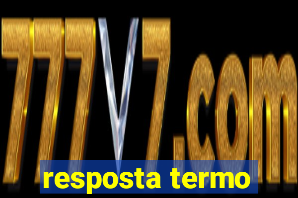 resposta termo