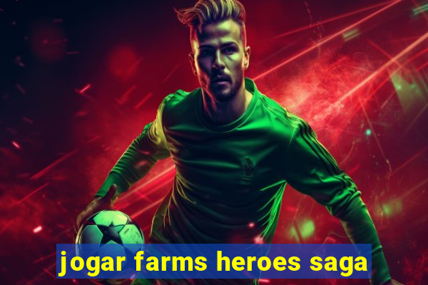 jogar farms heroes saga