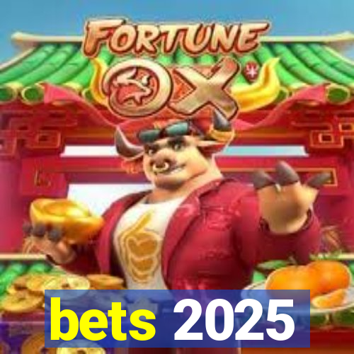 bets 2025