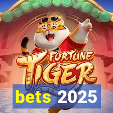 bets 2025