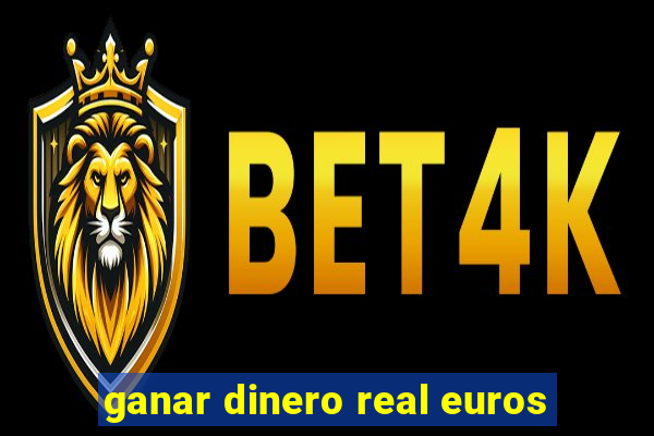 ganar dinero real euros