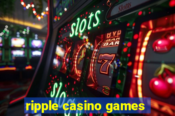 ripple casino games