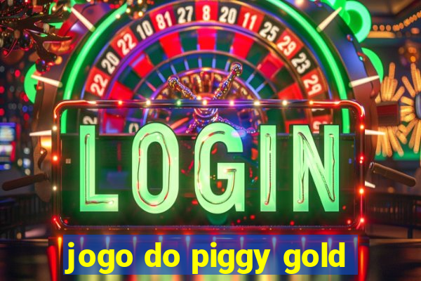 jogo do piggy gold