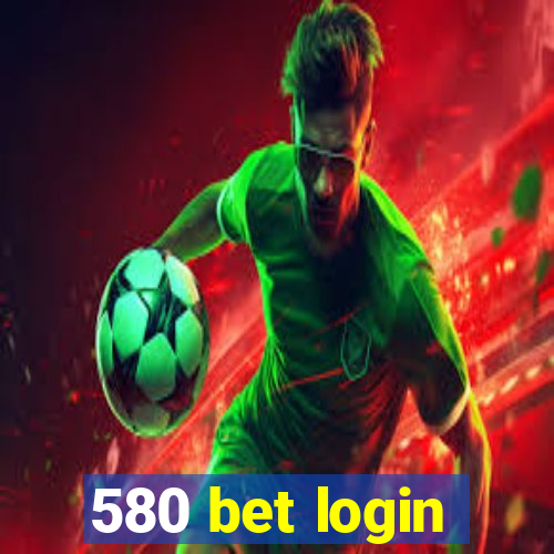 580 bet login