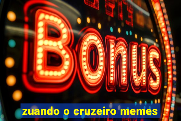 zuando o cruzeiro memes