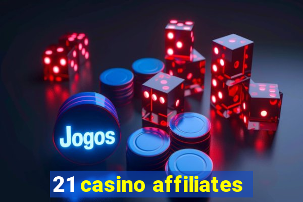 21 casino affiliates