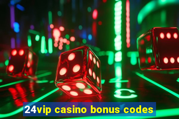 24vip casino bonus codes