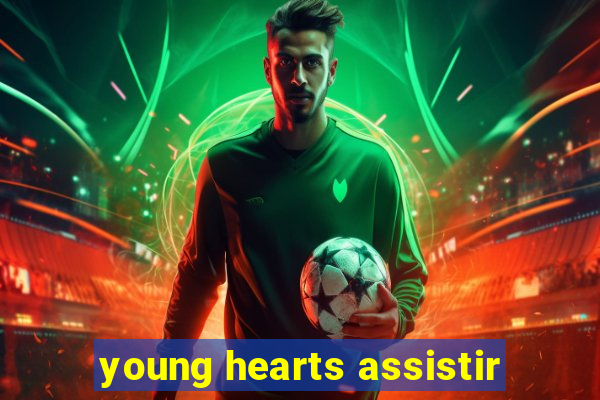 young hearts assistir