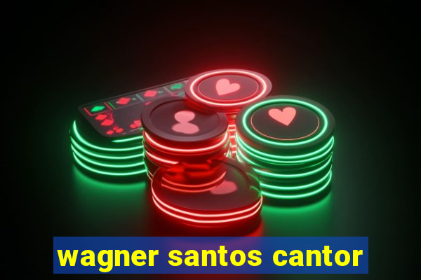 wagner santos cantor