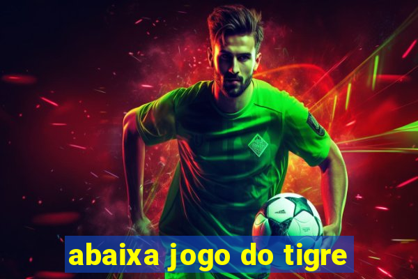 abaixa jogo do tigre