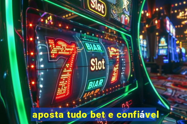 aposta tudo bet e confiável