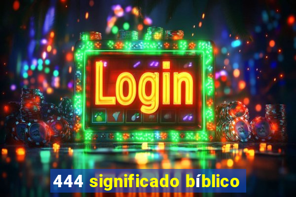 444 significado bíblico