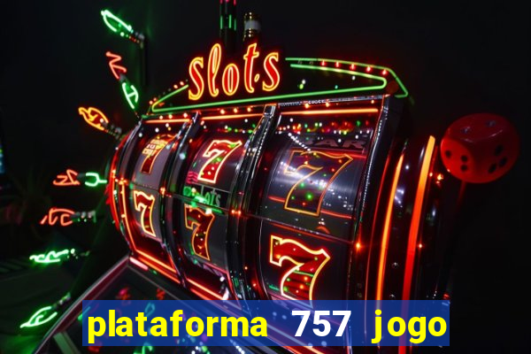 plataforma 757 jogo é confiável