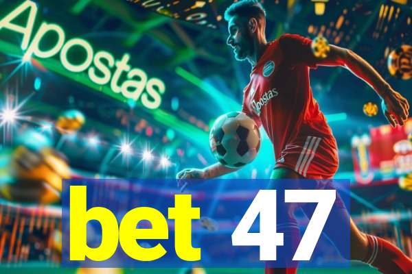 bet 47