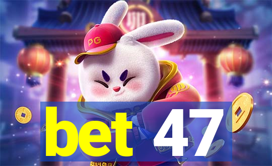 bet 47