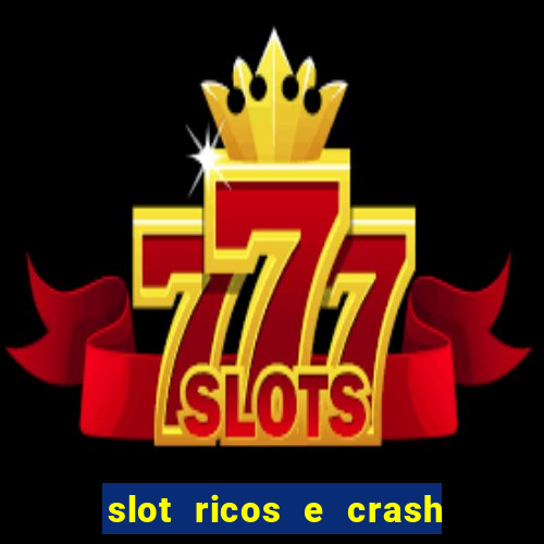 slot ricos e crash como ganhar dinheiro