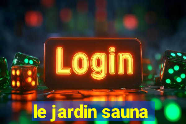 le jardin sauna