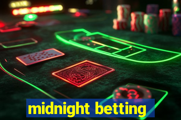 midnight betting