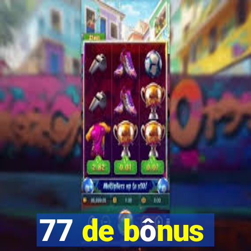 77 de bônus