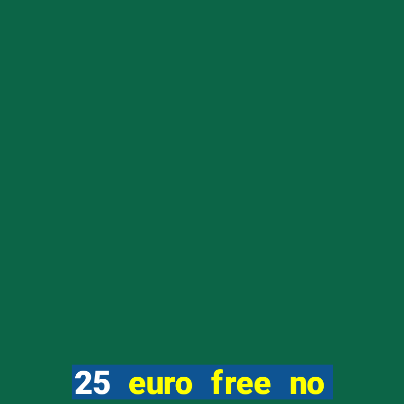 25 euro free no deposit casino