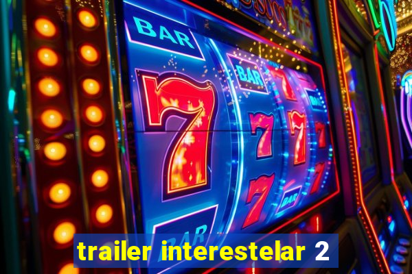 trailer interestelar 2