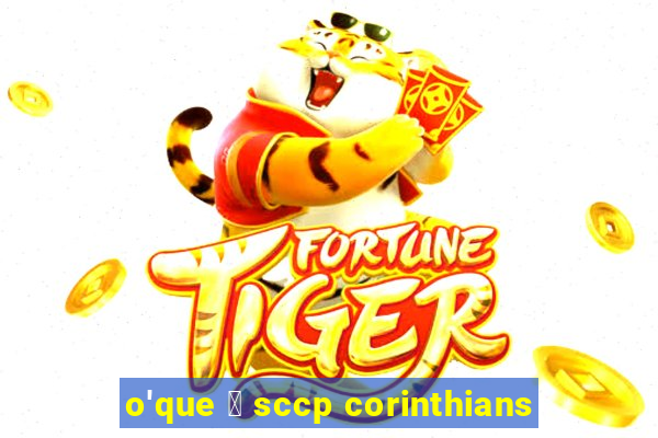 o'que 茅 sccp corinthians