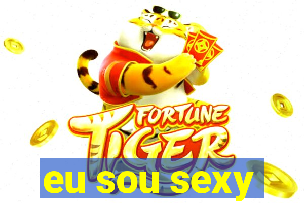 eu sou sexy