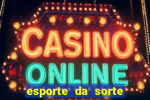 esporte da sorte casino login entrar