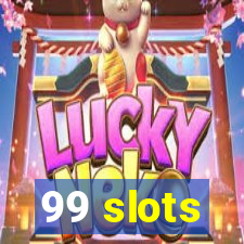 99 slots