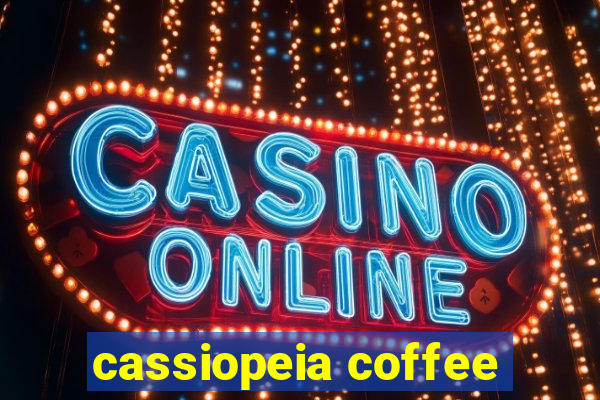 cassiopeia coffee