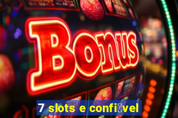 7 slots e confi谩vel