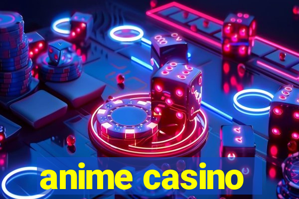 anime casino