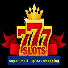 super mall - great shopping