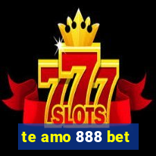 te amo 888 bet