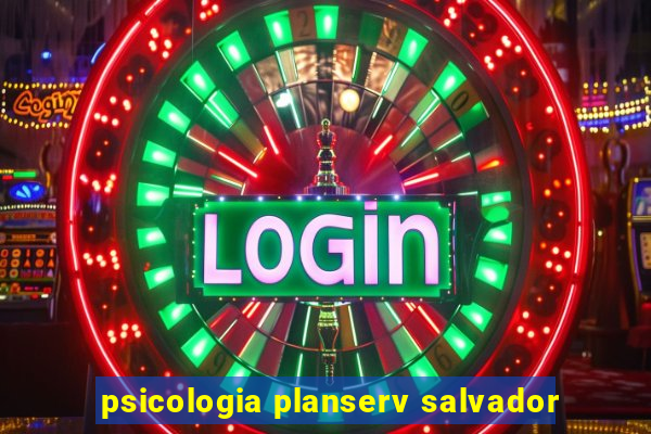 psicologia planserv salvador