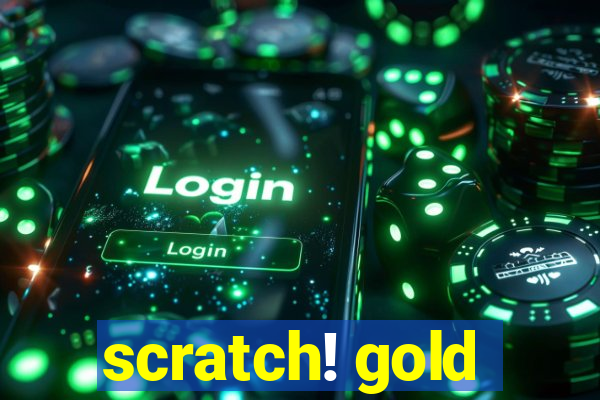 scratch! gold