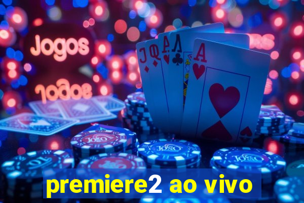 premiere2 ao vivo