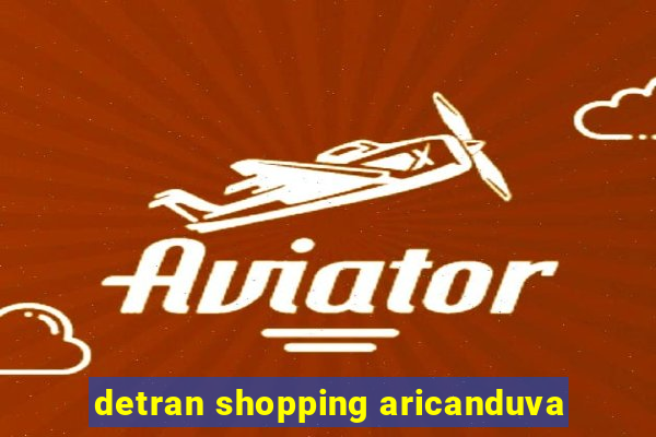 detran shopping aricanduva