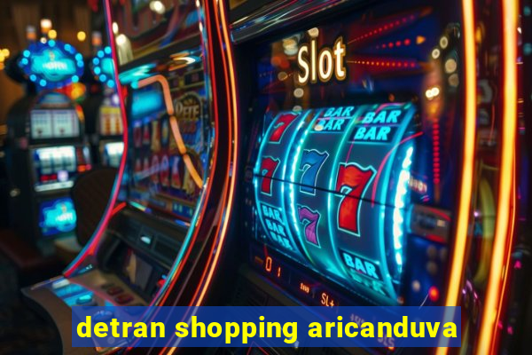 detran shopping aricanduva