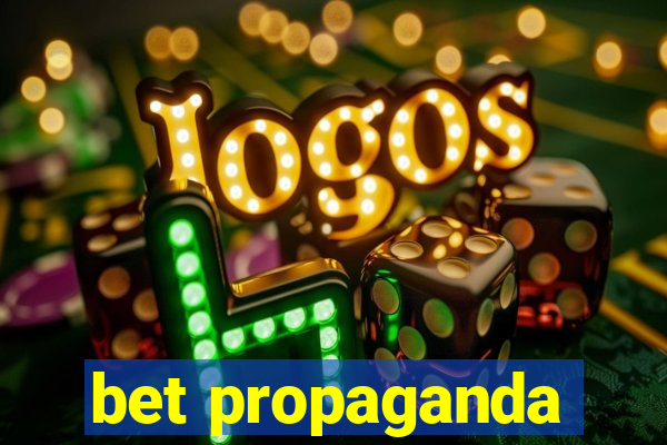 bet propaganda